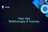 Vigor App Walkthroughs & Tutorials