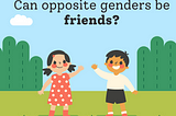 Can Opposite genders be friends?