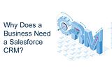 Why Does a Business Need a Salesforce CRM?
