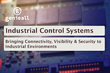 Industrial Control Systems: Bringing Connectivity, Visibility and Security to Industrial…