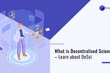 What is Decentralized Science? Learn about DeSci
