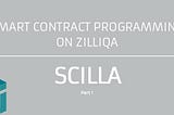 Smart Contract Programming with Scilla