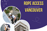 Why Rope Access Services Are Essential for Buildings in Vancouver?