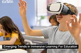 Emerging Trends in Immersive Learning For Education