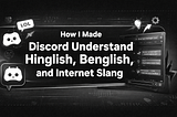 How I Made Discord Understand Hinglish, Benglish, and Internet Slang