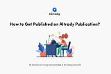 How to Get Published on Altrady Publication?