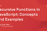 Recursive Functions in JavaScript: Concepts and Examples