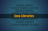 5 Popular Java Libraries you must know