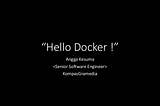 [RECAP] KompasGramedia Sharing session — Hello Docker !