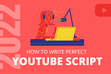 How to Create a YouTube Script That Increases Subscriptions and Shares