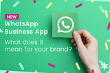 What does the WhatsApp Business app announcement mean for your brand?