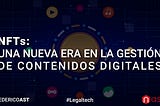 NFTs: Una Nueva Era en la Gestión de Contenidos Digitales