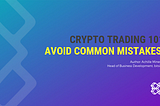 Crypto Trading 101 (Avoid common mistakes trading crypto)