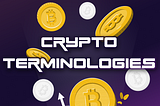 CRYPTO TERMINOLOGIES