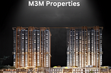 Beyond Boundaries: M3M Properties Redefining Excellence