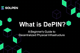 What is DePIN? A Beginner’s Guide to Decentralized Physical Infrastructure
