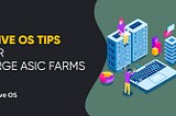 5 Hive OS Tips for large ASIC farms