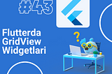 Flutterda GridView va uning turlari