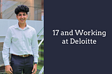 17 and Working at Deloitte