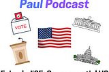 Politics with Paul Podcast #25 — Consequential Presidential Elections in US History