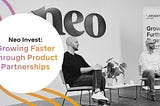 Neo Invest: Growing Faster Through Product Partnerships