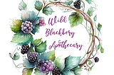 Wild Blackberry Apothecary Logo — a wreath of blackberry vines with ripening blackberries, and the words “Wild Blackberry Apothecary” in the center of the wreath.