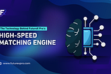 The Technology Behind FutureX Pro’s High-Speed Matching Engine