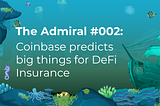 The Admiral #002: Coinbase predicts big things for DeFi Insurance in 2022