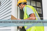 Home Inspection Checklist: What to Look for When Buying a House