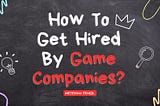 How To Get Hired By Video Game Companies?