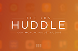 The iOS Huddle #0