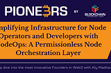 Simplifying Infrastructure for Node Operators and Developers with NodeOps: A Permissionless Node…