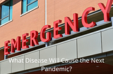 What Disease Will Cause the Next Pandemic?