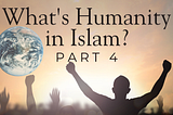 What’s Humanity: an Islamic perspective