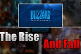 The Rise and Fall of Blizzard Entertainment