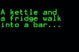 A kettle and a fridge walk into a bar…