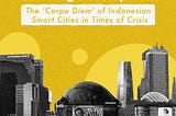 Delivering Development: The ‘Carpe Diem’ of Indonesian Smart Cities in Times of Crisis
