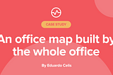 Case study: An office map app built by the whole office