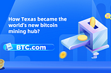 How Texas became the world’s new bitcoin mining hub?