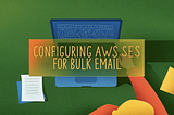 The Developer’s Guide: Configuring AWS SES for Bulk Email