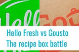 HelloFresh vs Gousto, The Recipe Box Battle