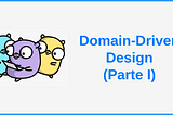 Domain-Driven Design (Parte I)