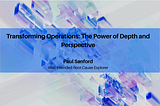 Transforming Operations: The Power of Depth and Perspective—Paul Sanford