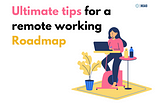 Ultimate tips for a remote working Roadmap