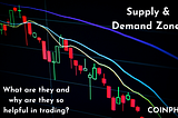 Supply & Demand Zones — What are they and why are they so helpful in trading?