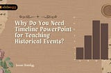 Why Do You Need Timeline PowerPoint for Teaching Historical Events?