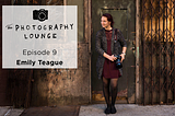 The Photography Lounge-Episode 9: Emily Teague