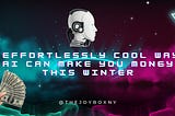 7 Effortlessly Cool Ways AI Can Make You Money This Winter