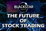 BlackStar Enterprise ($BEGI): The Future of Stock Trading