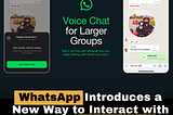 WhatsApp Introduces a New Way to Interact with Groups: Voice Chats